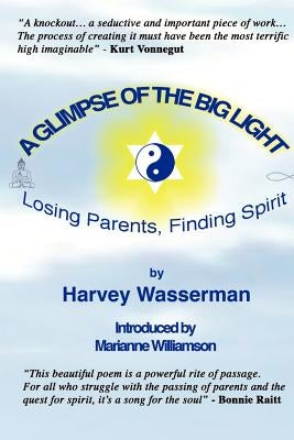 A Glimpse of the Big Light: Losing Parents, Finding Spirit by Wasserman, Harvey
