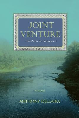 Joint Venture: The Paces of Jamestown by Dellaira, Anthony J.