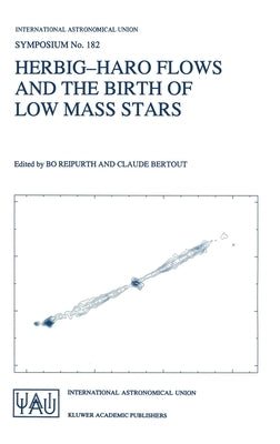 Herbig-Haro Flows and the Birth of Low Mass Stars by International Astronomical Union