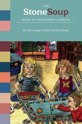 The Stone Soup Book of Friendship Stories by Stone Soup