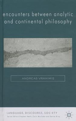 Encounters Between Analytic and Continental Philosophy by Vrahimis, A.