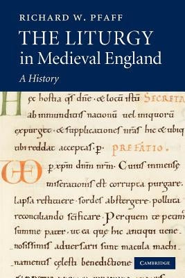 The Liturgy in Medieval England: A History by Pfaff, Richard W.