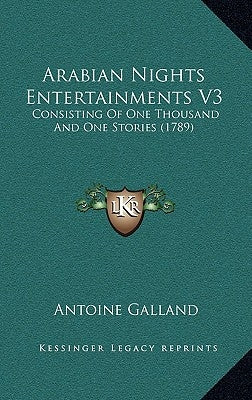 Arabian Nights Entertainments V3: Consisting Of One Thousand And One Stories (1789) by Galland, Antoine