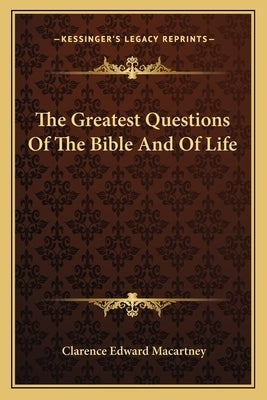 The Greatest Questions of the Bible and of Life by Macartney, Clarence Edward