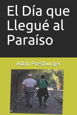 El Día que Llegué al Paraíso by Presburger, Adan