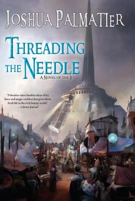 Threading the Needle by Palmatier, Joshua