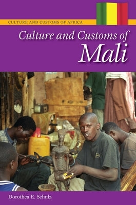 Culture and Customs of Mali by Schulz, Dorothea