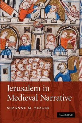 Jerusalem in Medieval Narrative by Yeager, Suzanne M.