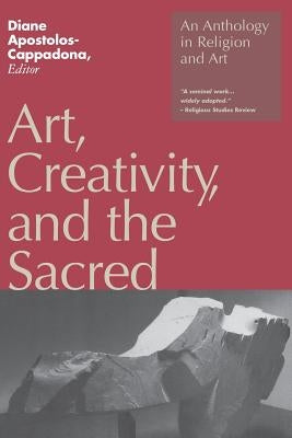 Art, Creativity, and the Sacred by Cappadona, Diane Apostolos