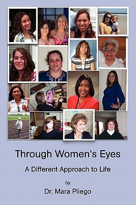 Through Women's Eyes, a Different Approach to Life by Pliego, Mara
