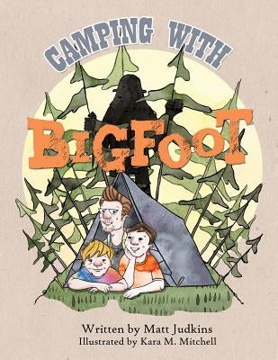 Camping With Bigfoot by Judkins, Matt