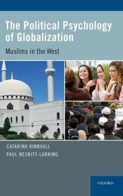 Political Psychology of Globalization: Muslims in the West by Kinnvall, Catarina