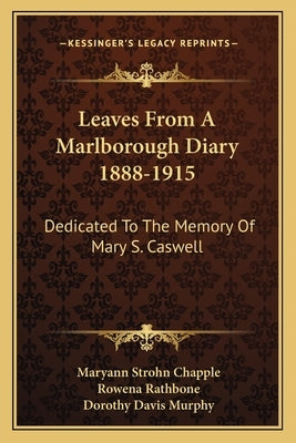 Leaves from a Marlborough Diary 1888-1915: Dedicated to the Memory of Mary S. Caswell by Chapple, Maryann Strohn