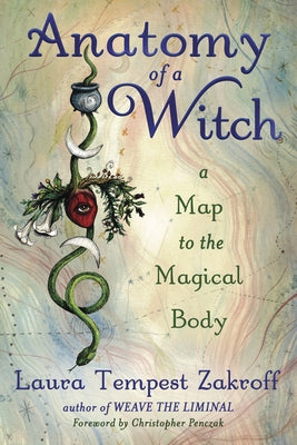 Anatomy of a Witch: A Map to the Magical Body by Zakroff, Laura Tempest