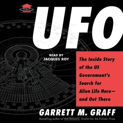 UFO: The Inside Story of the Us Government's Search for Alien Life Here--And Out There by Graff, Garrett M.