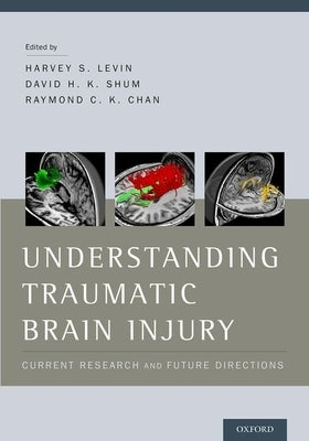 Understanding Traumatic Brain Injury: Current Research and Future Directions by Levin, Harvey