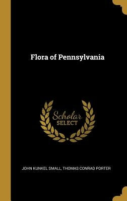Flora of Pennsylvania by Small, John Kunkel