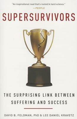 Supersurvivors: The Surprising Link Between Suffering and Success by Feldman, David B.