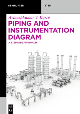 Piping and Instrumentation Diagram: A Stepwise Approach by Vinodkumar Karre, Avinashkumar