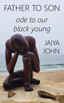 Father to Son: Ode to Our Black Young by John, Jaiya