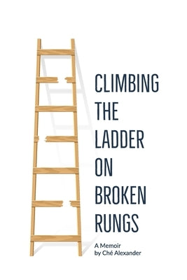 Climbing the Ladder on Broken Rungs by Reynolds, Wendy Haynes