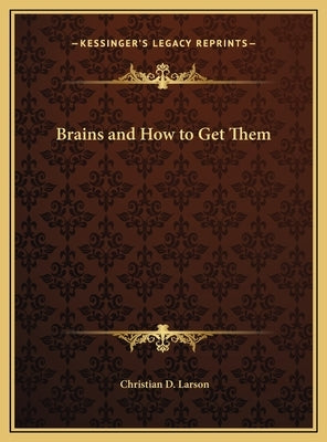 Brains and How to Get Them by Larson, Christian D.