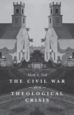 Civil War as a Theological Crisis by Noll, Mark a.