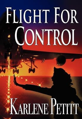 Flight for Control by Petitt, Karlene K.