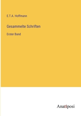 Gesammelte Schriften: Erster Band by Hoffmann, E. T. a.