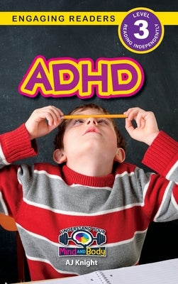 ADHD: Understand Your Mind and Body (Engaging Readers, Level 3) by Knight, Aj
