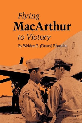 Flying MacArthur to Victory by Rhoades, Weldon E.