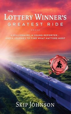 The Lottery Winner's Greatest Ride: A Millionaire, A Young Reporter . . . And A Journey To Find What Matters Most by Johnson, Skip
