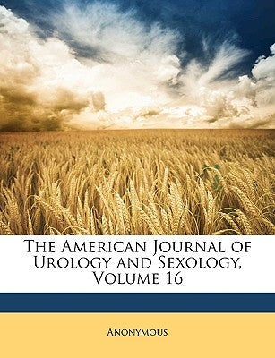 The American Journal of Urology and Sexology, Volume 16 by Anonymous
