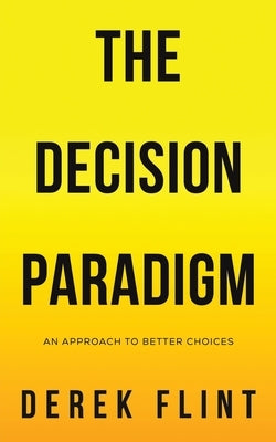 The Decision Paradigm by Flint, Derek