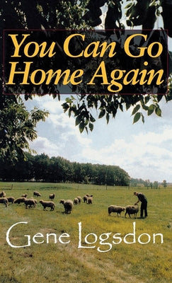 You Can Go Home Again: Adventures of a Contrary Life by Logsdon, Gene