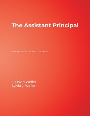The Assistant Principal: Essentials for Effective School Leadership by Weller, L. David