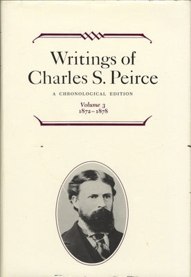 Writings of Charles S. Peirce: A Chronological Edition, Volume 3: 1872-1878 by Peirce, Charles S.