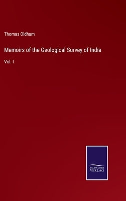 Memoirs of the Geological Survey of India: Vol. I by Oldham, Thomas