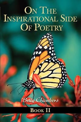 On The Inspirational Side Of Poetry-Book II by Chambers, Betty J.