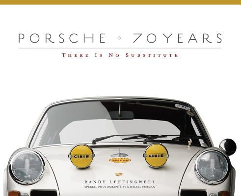 Porsche 70 Years: There Is No Substitute by Leffingwell, Randy