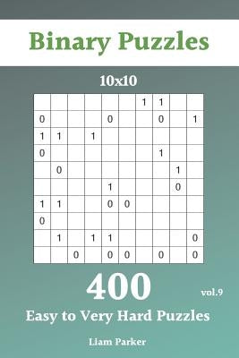 Binary Puzzles - 400 Easy to Very Hard Puzzles 10x10 vol.9 by Parker, Liam