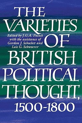 The Varieties of British Political Thought, 1500-1800 by Pocock, J. G. a.