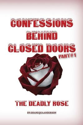 Confessions Behind Closed Doors/ THE DEADLY ROSE by Anderson, Shanequa