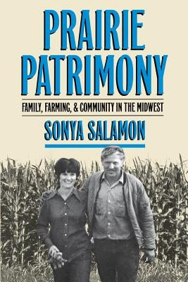 Prairie Patrimony: Family, Farming, and Community in the Midwest by Salamon, Sonya