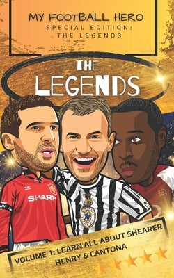 My Football Hero: The Legends: Volume 1: Learn all about Shearer, Henry and Cantona by Green, Rob