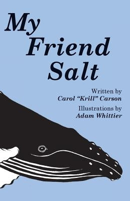 My Friend Salt: The story of Salt, the most famous humpback whale in the world! by Whittier, Adam