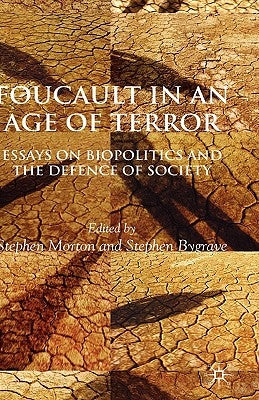 Foucault in an Age of Terror: Essays on Biopolitics and the Defence of Society by Morton, S.