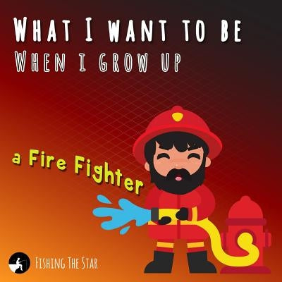 What I want to be When I grow up - A Fire Fighter by The Star, Fishing