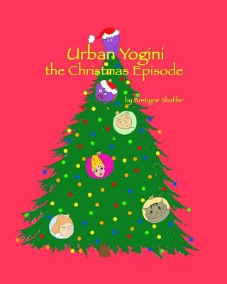 Urban Yogini: The Christmas Episode by Shaffer, Bretigne