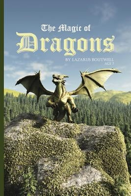 The Magic of Dragons: A Book About Dragons by Boutwell, Lazarus Q.